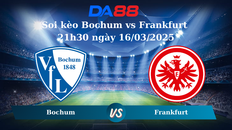 Nhận định soi kèo Bochum vs Frankfurt 21h30 ngày 16/03/2025 - Bundesliga  DA88