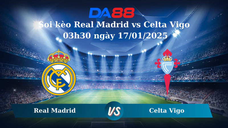 Nhận định soi kèo Real Madrid vs Celta Vigo 03h30 ngày 17/01/2025 - Cúp Nhà Vua Tây Ban Nha DA88