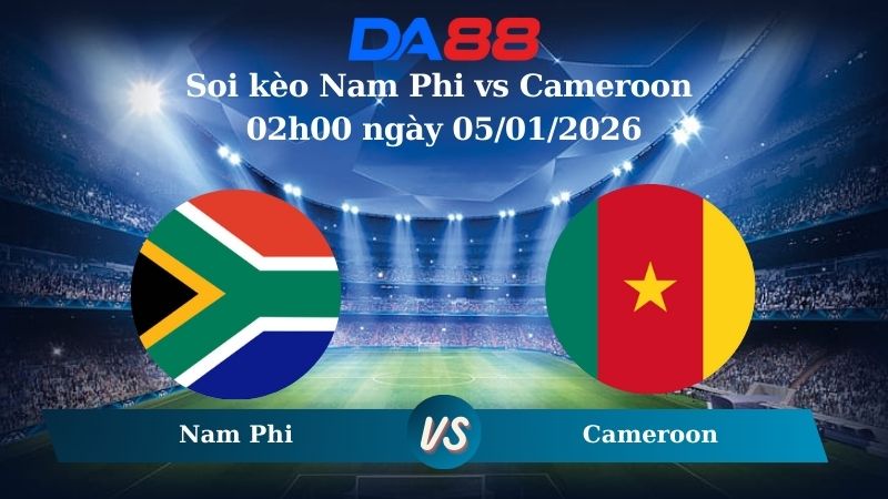 Nhận định soi kèo Nam Phi vs Cameroon 02h00 ngày 05/01/2026 – CAN CUP DA88