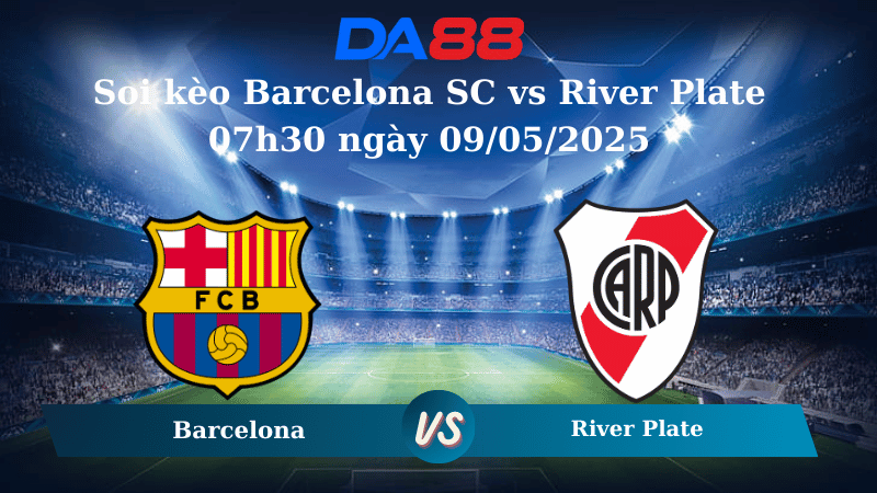 Nhận định soi kèo Barcelona SC vs River Plate 07h30 ngày 09/05/2025 - Copa Libertadores DA88