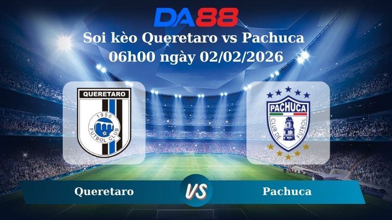 Nhận định soi kèo Queretaro vs Pachuca 06h00 ngày 02/02/2026 – VĐQG Mexico DA88