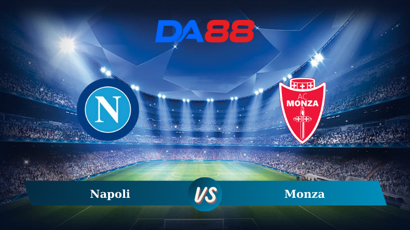 Nhận định soi kèo Napoli vs Monza 01h45 ngày 30/09/2024 – Serie A  DA88