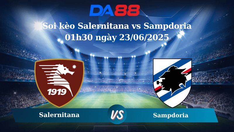 Nhận định soi kèo Salernitana vs Sampdoria 01h30 ngày 23/06/2025 - Play off Serie B DA88