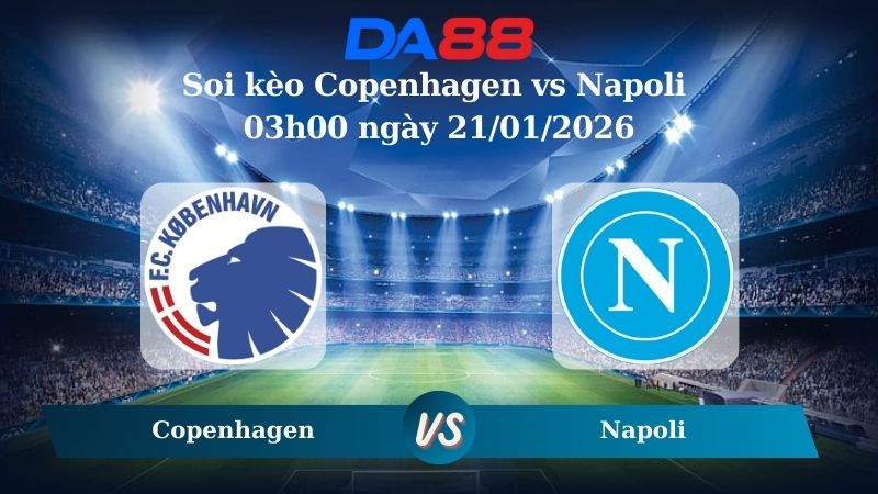 Nhận định soi kèo Copenhagen vs Napoli 03h00 ngày 21/01/2026 – Champions League DA88