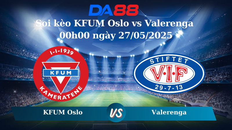 Nhận định soi kèo KFUM Oslo vs Valerenga 00h00 ngày 27/05/2025 – VĐQG Na Uy DA88