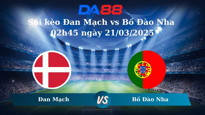 Nhận định soi kèo Đan Mạch vs Bồ Đào Nha 02h45 ngày 21/03/2025 – Nations League DA88