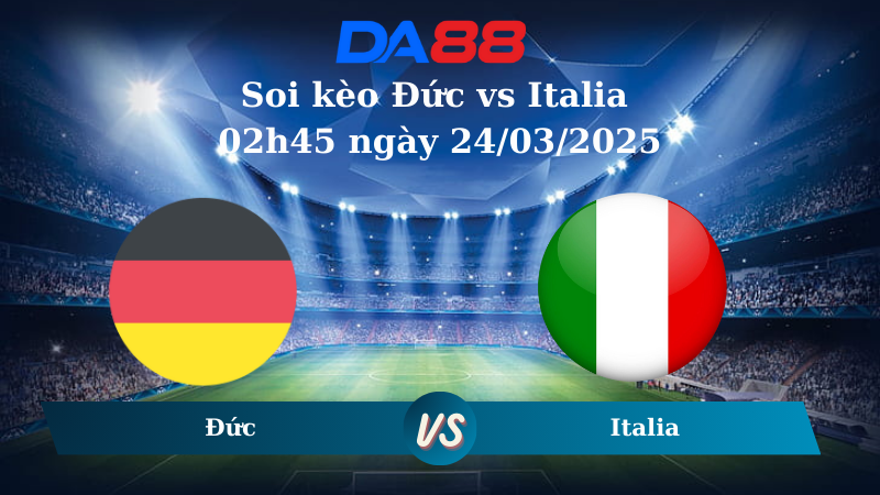 Nhận định soi kèo Đức vs Italia 02h45 ngày 24/03/2025 – Nations League DA88