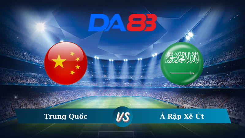 Nhận định soi kèo Trung Quốc vs Ả Rập Xê Út 19h00 ngày 10/09/2024 – Vòng loại World Cup 2026 DA88