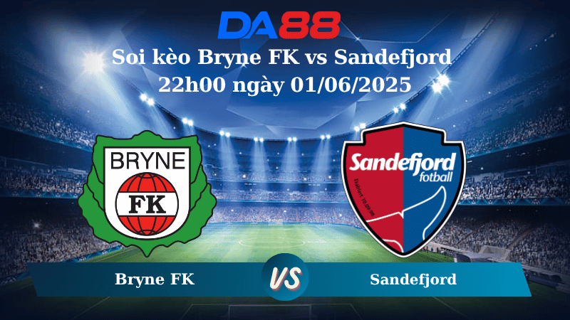 Nhận định soi kèo Bryne FK vs Sandefjord 22h00 ngày 01/06/2025 – VĐQG Na Uy DA88