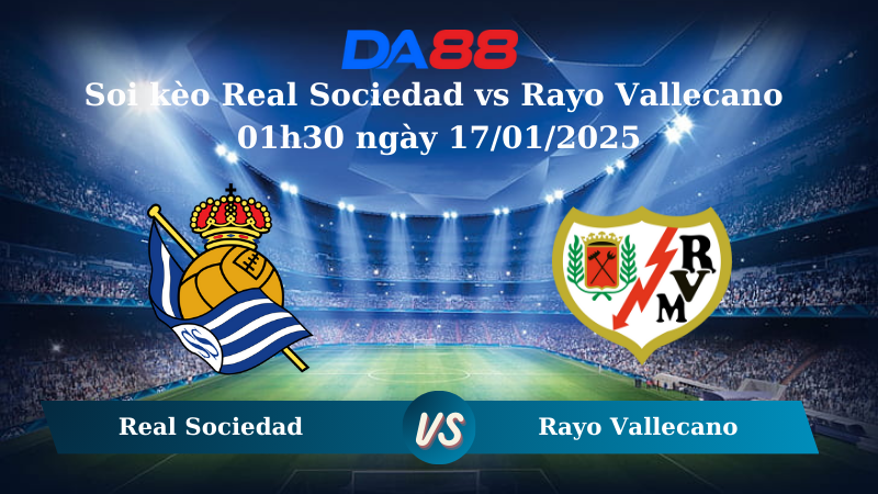 Nhận định soi kèo Real Sociedad vs Rayo Vallecano 01h30 ngày 17/01/2025 - Cúp Nhà vua Tây Ban Nha DA88