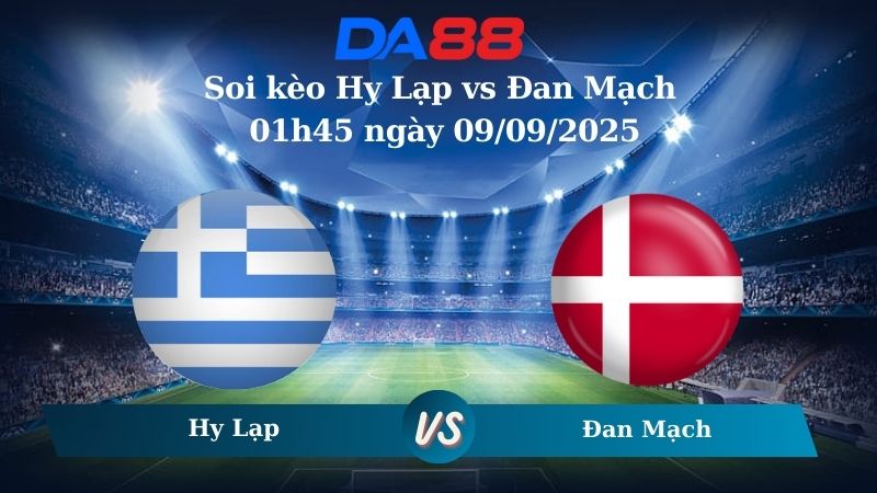 Nhận định soi kèo Hy Lạp vs Đan Mạch 01h45 ngày 09/09/2025 - Vòng loại World Cup 2025 DA88