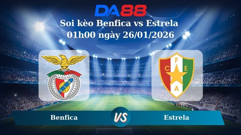 Nhận định soi kèo Benfica vs Estrela 01h00 ngày 26/01/2026 – VĐQG Bồ Đào Nha  DA88