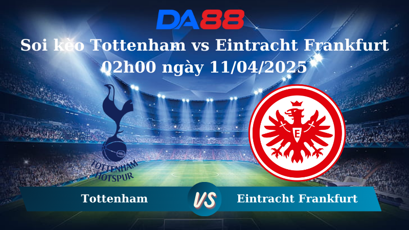Nhận định soi kèo Tottenham vs Eintracht Frankfurt 02h00 ngày 11/04/2025 – Europa League DA88