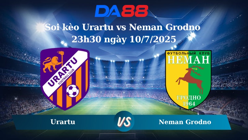 Nhận định soi kèo Urartu vs Neman Grodno 23h30 ngày 10/7/2025 - Vòng loại  Conference League  DA88