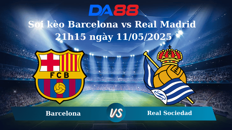 Nhận định soi kèo Barcelona vs Real Madrid 21h15 ngày 11/05/2025 – La Liga  DA88
