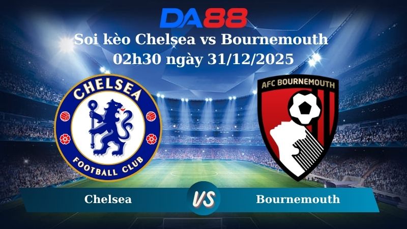 Nhận định soi kèo Chelsea vs Bournemouth 02h30 ngày 31/12/2025 – Ngoại hạng Anh  DA88