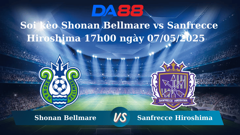 Nhận định soi kèo Shonan Bellmare vs Sanfrecce Hiroshima 17h00 ngày 07/05/2025 - VĐQG Nhật Bản DA88