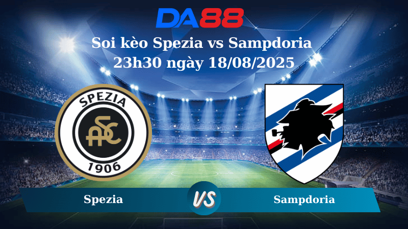 Nhận định soi kèo Spezia vs Sampdoria 23h30 ngày 18/08/2025 - Coppa Italia DA88