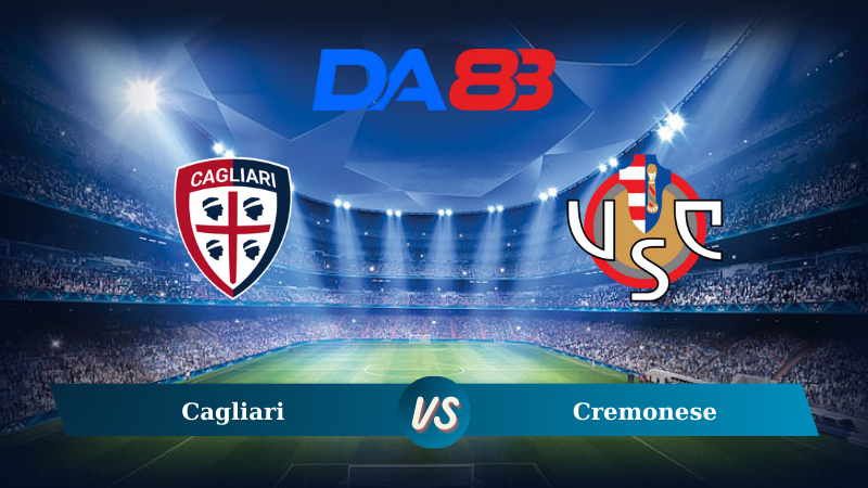 Nhận định soi kèo Cagliari vs Cremonese 23h30 ngày 24/09/2024 – Coppa Italia  DA88