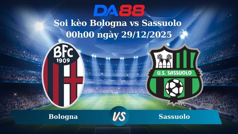 Nhận định soi kèo Bologna vs Sassuolo 00h00 ngày 29/12/2025 – Serie A DA88