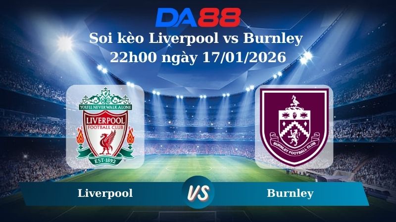 Nhận định soi kèo Liverpool vs Burnley 22h00 ngày 17/01/2026 – Ngoại hạng Anh DA88