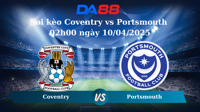 Nhận định soi kèo Coventry vs Portsmouth 02h00 ngày 10/04/2025 - Hạng Nhất Anh DA88