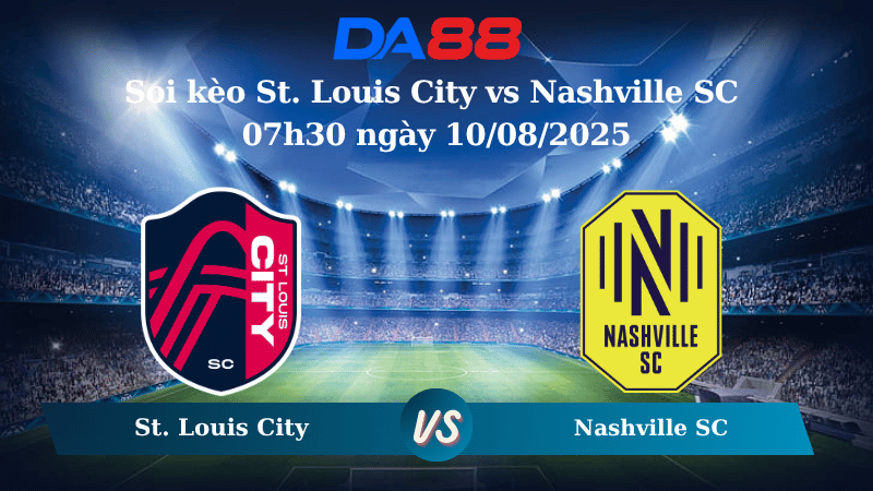 Nhận định soi kèo St. Louis City vs Nashville SC 07h30 ngày 10/08/2025 - Nhà nghề Mỹ DA88