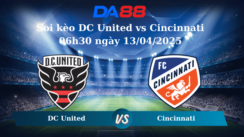 Nhận định soi kèo DC United vs Cincinnati 06h30 ngày 13/04/2025 - Nhà nghề Mỹ DA88