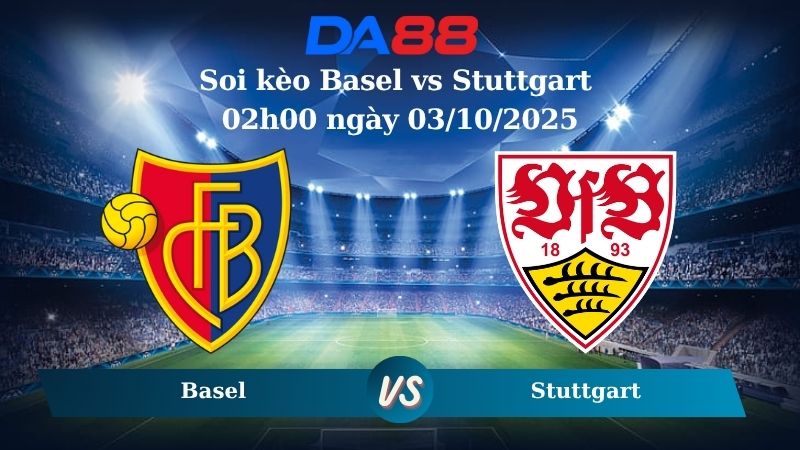 Nhận định soi kèo Basel vs Stuttgart 02h00 ngày 03/10/2025 - Europa League DA88