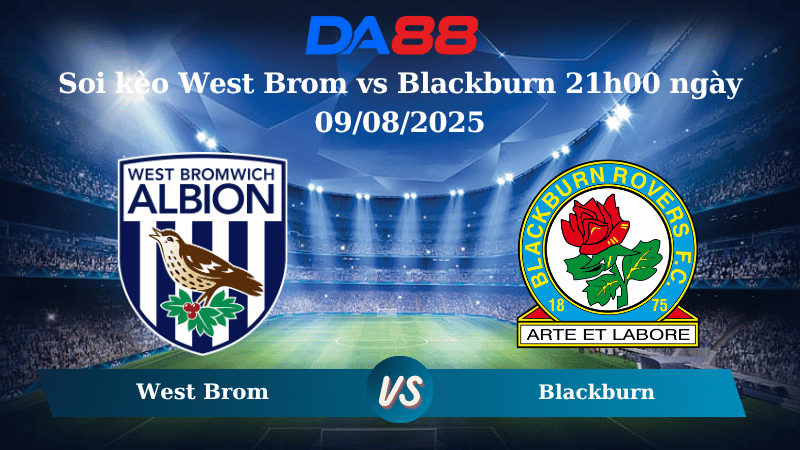 Nhận định soi kèo West Brom vs Blackburn 21h00 ngày 09/08/2025 - Hạng nhất Anh  DA88