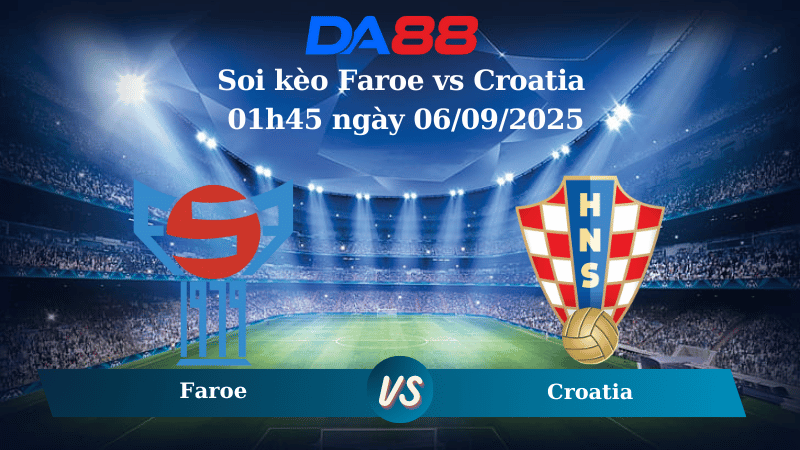 Nhận định soi kèo Faroe vs Croatia 01h45 ngày 06/09/2025 - Vòng loại World Cup 2026  DA88