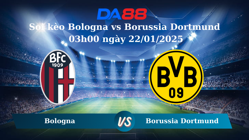 Nhận định soi kèo Bologna vs Borussia Dortmund 03h00 ngày 22/01/2025 – Champions League DA88