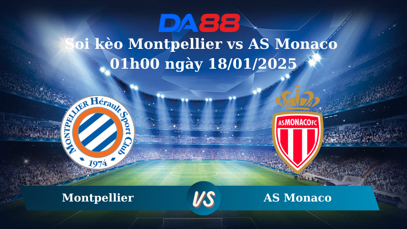 Nhận định soi kèo Montpellier vs AS Monaco 01h00 ngày 18/01/2025 – Ligue 1 DA88