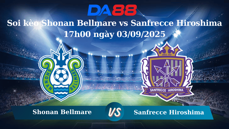Nhận định soi kèo Shonan Bellmare vs Sanfrecce Hiroshima 17h00 ngày 03/09/2025 - Cúp Liên Đoàn Nhật Bản DA88