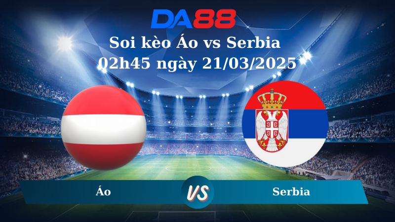 Nhận định soi kèo Áo vs Serbia 02h45 ngày 21/03/2025 – Nations League  DA88