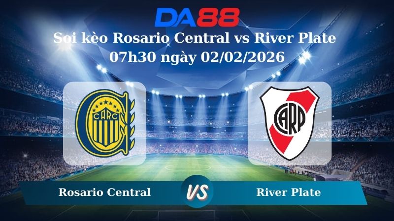 Nhận định soi kèo Rosario Central vs River Plate 07h30 ngày 02/02/2026 – VĐQG Argentina  DA88