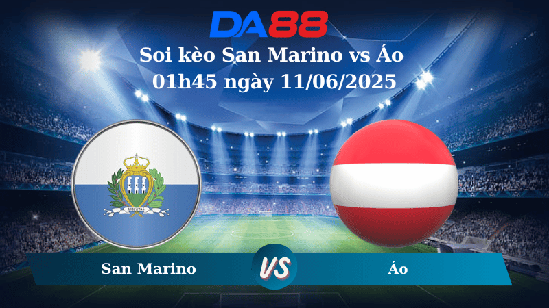 Nhận định soi kèo San Marino vs Áo 01h45 ngày 11/06/2025 – Vòng loại World Cup 2026 DA88