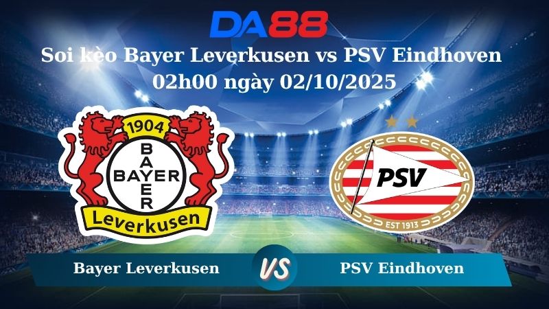 Nhận định soi kèo Bayer Leverkusen vs PSV Eindhoven 02h00 ngày 02/10/2025 – Champions League DA88
