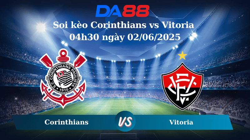 Nhận định soi kèo Corinthians vs Vitoria 04h30 ngày 02/06/2025 – VĐQG Brazil   DA88