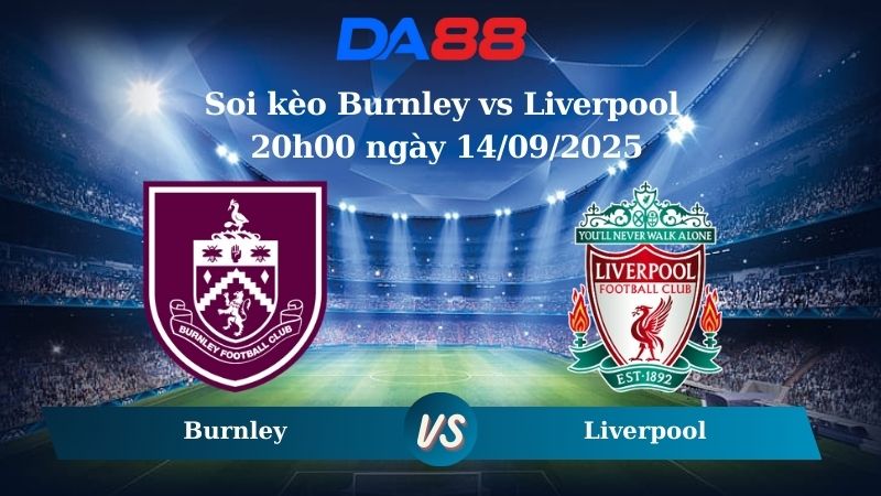 Nhận định soi kèo Burnley vs Liverpool 20h00 ngày 14/09/2025 – Ngoại hạng Anh DA88