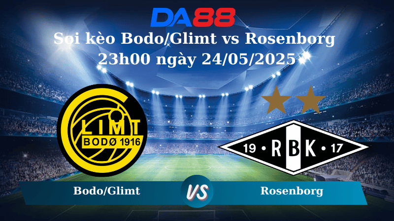Nhận định soi kèo Bodo/Glimt vs Rosenborg 23h00 ngày 24/05/2025 – VĐQG Na Uy DA88