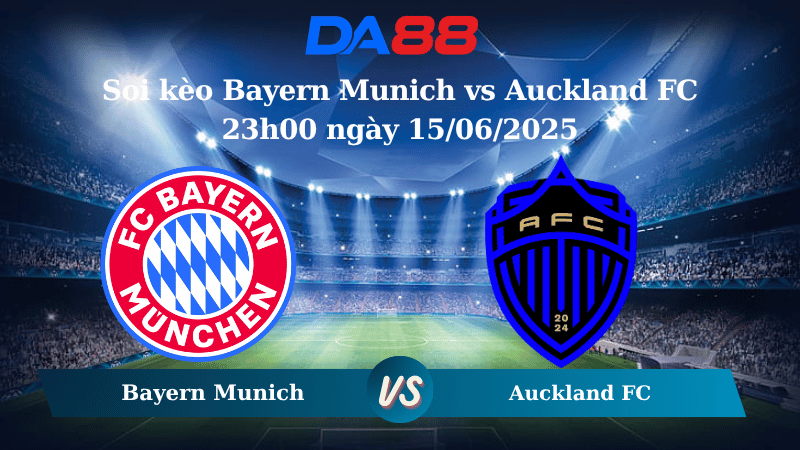 Nhận định soi kèo Bayern Munich vs Auckland FC 23h00 ngày 15/06/2025 – FIFA Club World Cup DA88