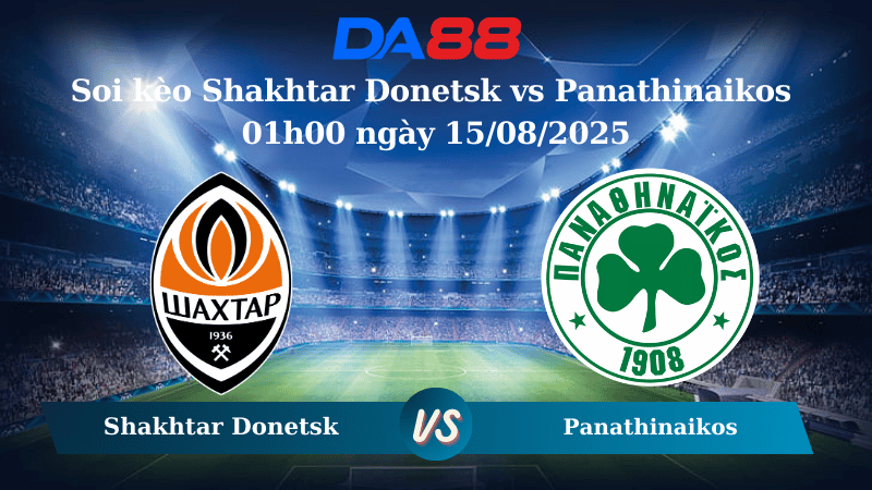 Nhận định soi kèo Shakhtar Donetsk vs Panathinaikos 01h00 ngày 15/08/2025 - Vòng loại Europa League DA88
