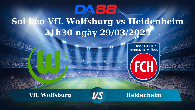 Nhận định soi kèo VfL Wolfsburg vs Heidenheim 21h30 ngày 29/03/2025 - Bundesliga  DA88