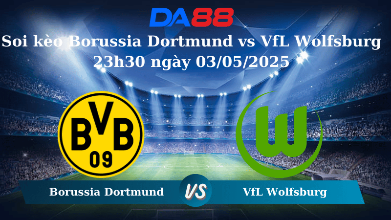 Nhận định soi kèo Borussia Dortmund vs VfL Wolfsburg 23h30 ngày 03/05/2025 – Bundesliga  DA88