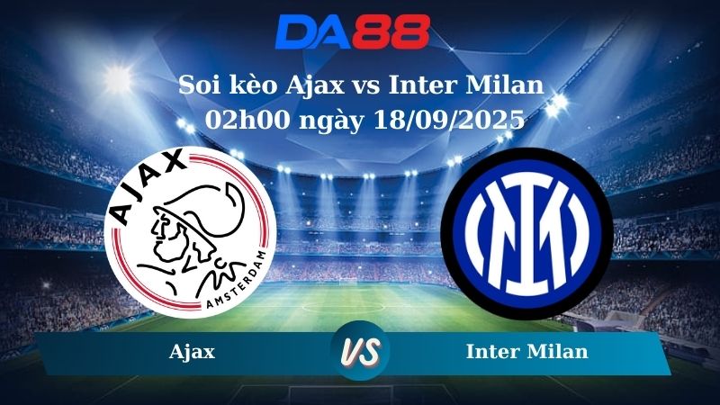 Nhận định soi kèo Ajax vs Inter Milan 02h00 ngày 18/09/2025 - Champions League  DA88