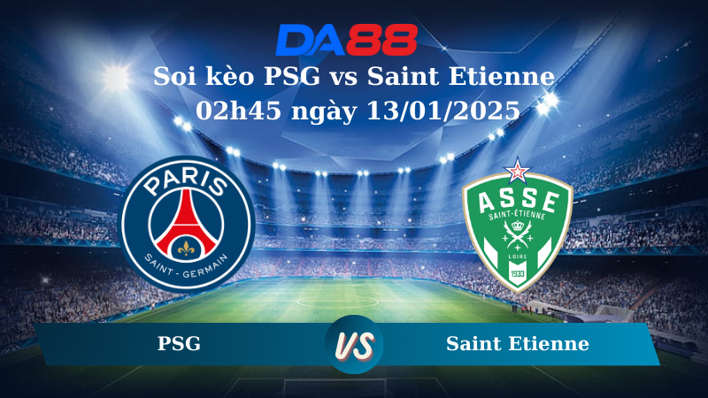 Nhận định soi kèo PSG vs Saint Etienne 02h45 ngày 13/01/2025 – Ligue 1 DA88