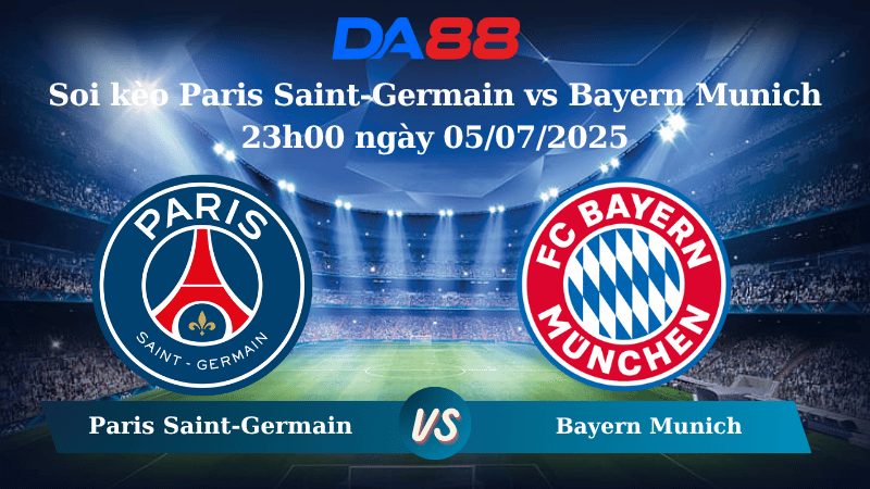 Nhận định soi kèo Paris Saint-Germain vs Bayern Munich 23h00 ngày 05/07/2025 – FIFA Club World Cup DA88