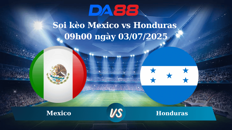 Nhận định soi kèo Mexico vs Honduras 09h00 ngày 03/07/2025 – Concacaf Gold Cup DA88