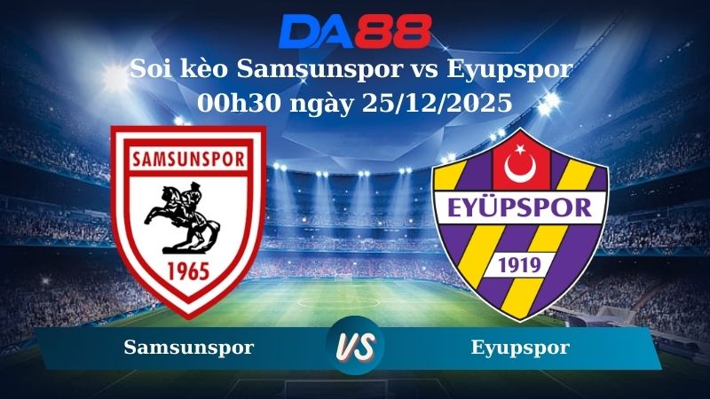 Nhận định soi kèo Samsunspor vs Eyupspor 00h30 ngày 25/12/2025 – Cúp Quốc Gia Thổ Nhĩ Kỳ  DA88
